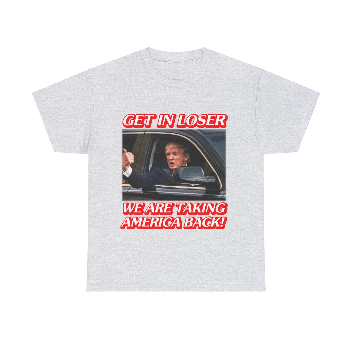 Get in Loser we are taking America Back Shirt