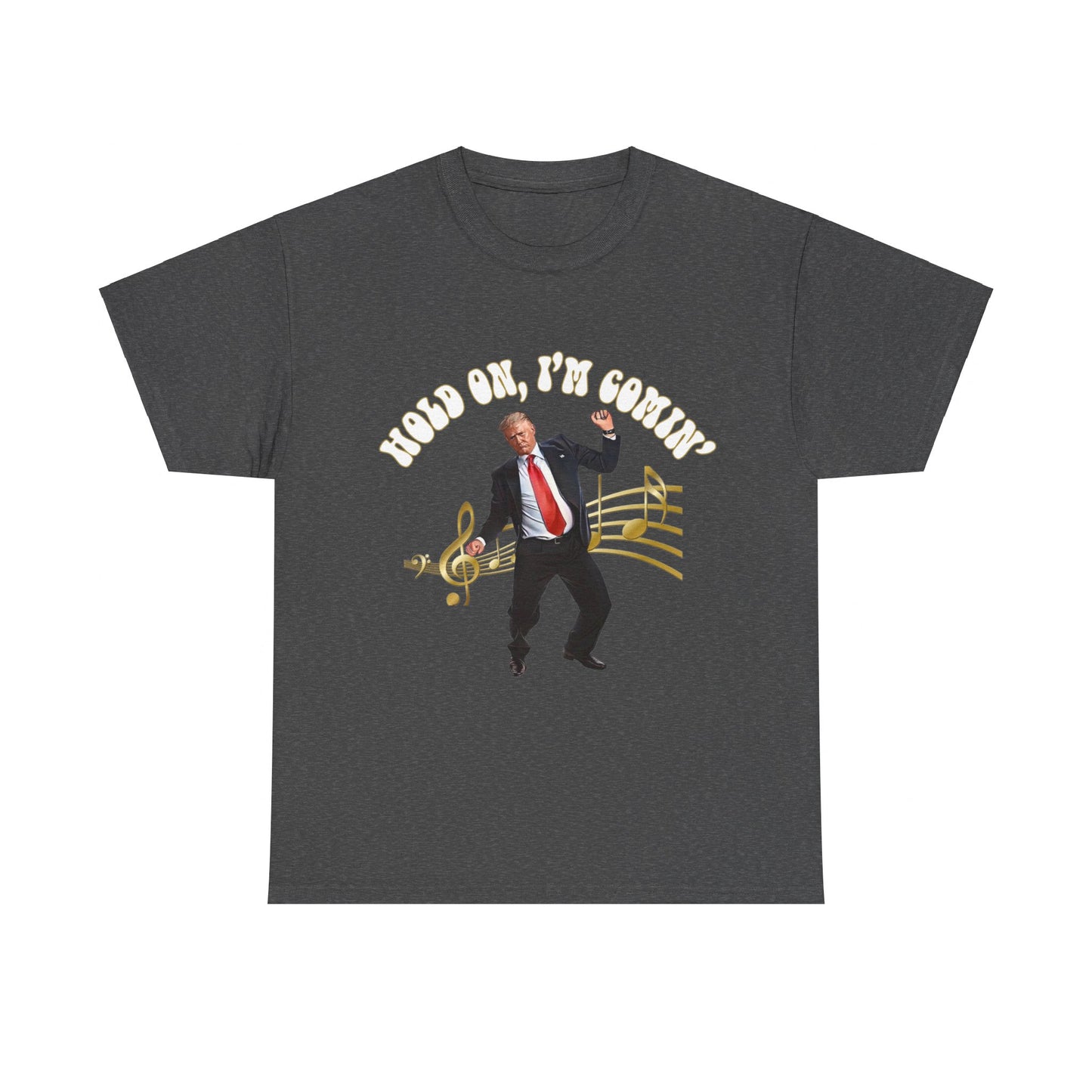 Hold On I'm Coming Trump Heavy Cotton Tee